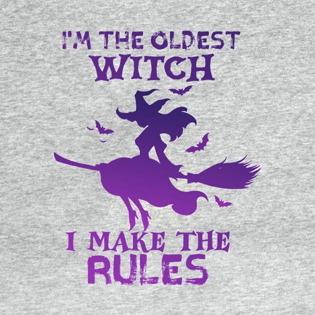 I'm The Oldest Witch I Make The Rules by TheDesignDepot